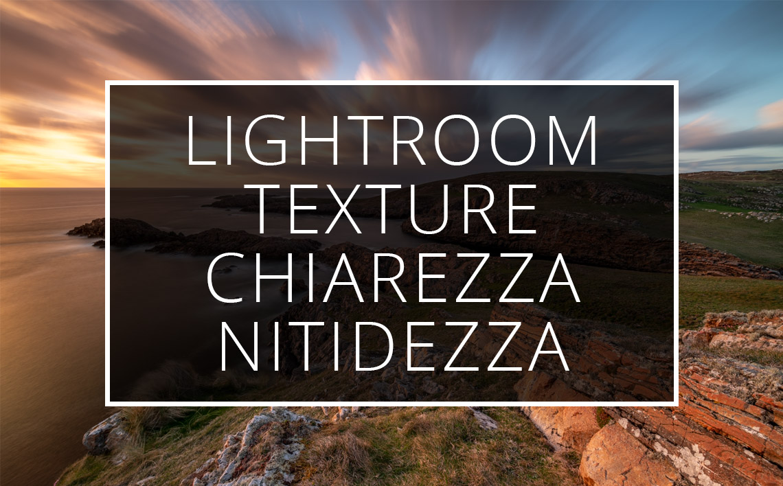 20 03 22 Chiarezza Texture Nitidezza Lightroom